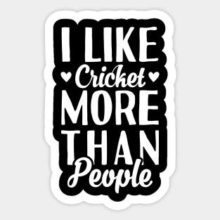 I Like Cricket More Than People Sticker